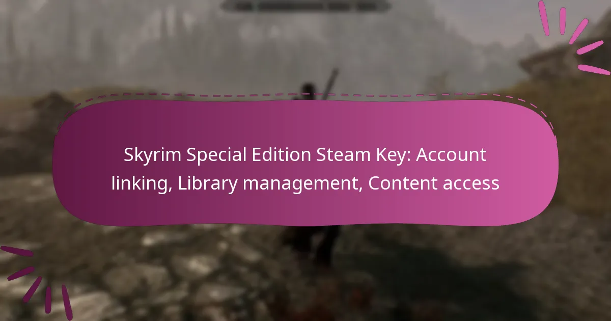 Skyrim Special Edition Steam Key: Account linking, Library management, Content access