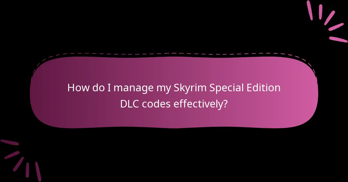 How do I manage my Skyrim Special Edition DLC codes effectively?