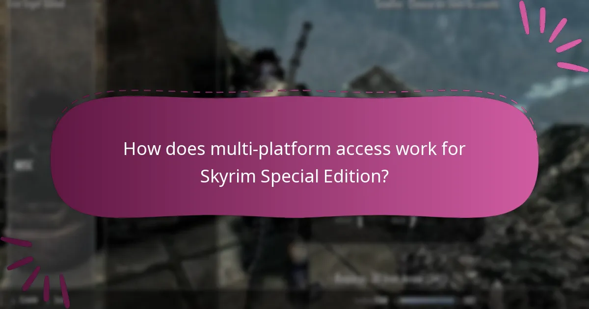How does multi-platform access work for Skyrim Special Edition?