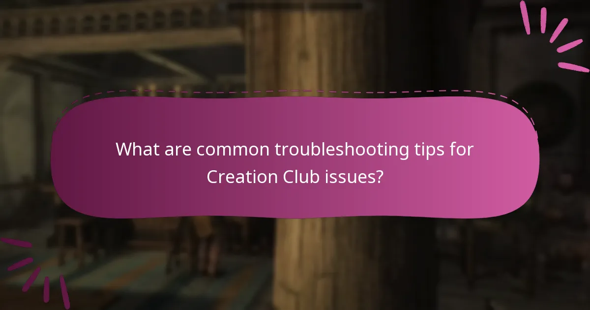 What are common troubleshooting tips for Creation Club issues?